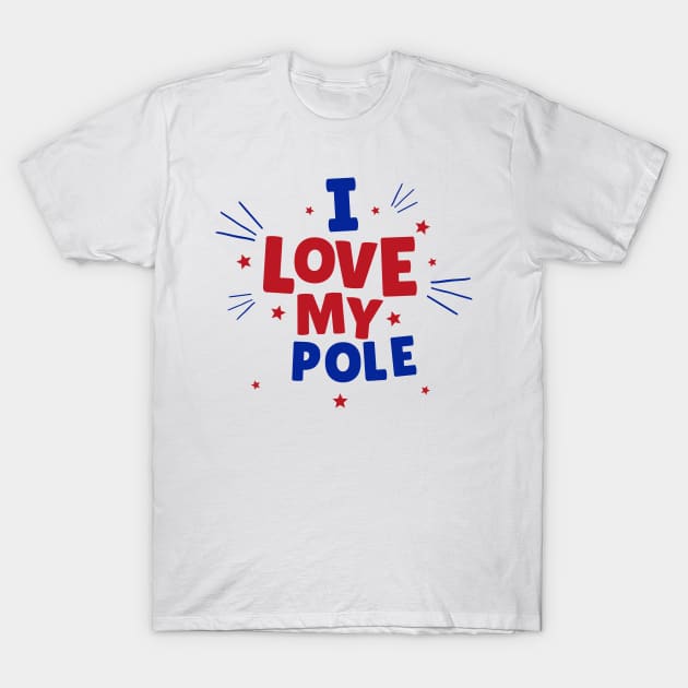 I Love My Pole - Pole Dance Design T-Shirt by Liniskop